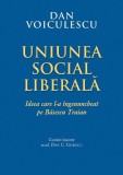 Uniunea Social Liberală - Paperback brosat - Dan Voiculescu - RAO
