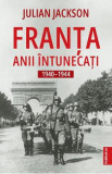 Franta. Anii intunecati 1940-1944 - Julian Jackson