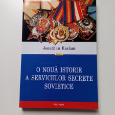 O NOUĂ ISTORIE A SERVICIILOR SECRETE SOVIETICE - JONATHAN HASLAM