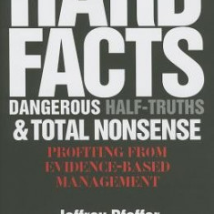 Hard Facts, Dangerous Half-Truths, and Total Nonsense: Profiting from Evidence-Based Management