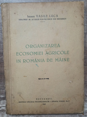 Organizarea economiei agricole in Romania de maine - Vasile Luca// 1942 foto