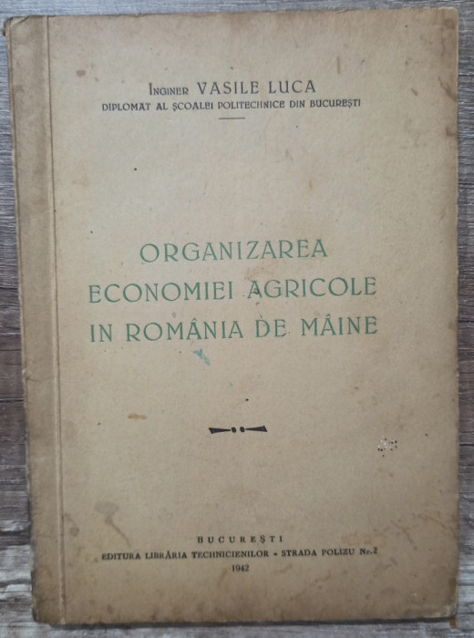 Organizarea economiei agricole in Romania de maine - Vasile Luca// 1942