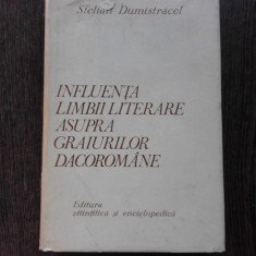 INFLUENTA LIMBII LITERARE ASUPRA GRAIURILOR DACOROMANE - STELIAN DUMISTRACEL (CU DEDICATIA AUTORULUI PENTRU ANDREI AVRAM)