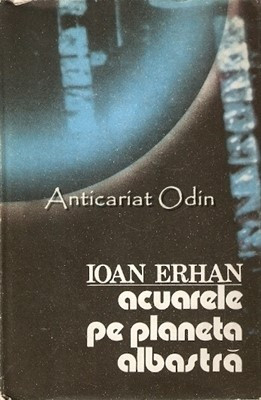 Acuarele Pe Planeta Albastra - Ioan Erhan
