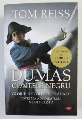 DUMAS CONTELE NEGRU de TOM REISS , GLORIE , REVOLUTIE , TRADARE , POVESTEA ADEVARATULUI MONTE - CRISTO , 2020 foto