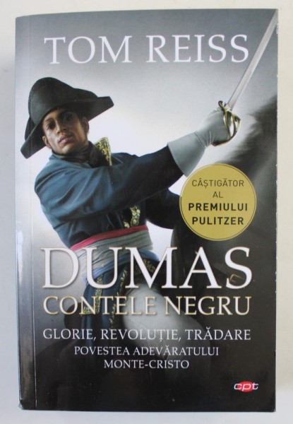 DUMAS CONTELE NEGRU de TOM REISS , GLORIE , REVOLUTIE , TRADARE , POVESTEA ADEVARATULUI MONTE - CRISTO , 2020