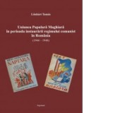 Uniunea Populara Maghiara in perioada instaurarii regimului comunist in Romania (1944-1948) - Lonhart Tamas