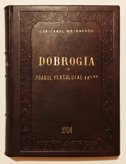 Dobrogia/Dobrogea in Pragul Veacului al XX-lea, 1010 pagini+13 planse Capitanul M.D. Ionescu, 1904, monografie, geografie,bibliofilie,Istoria Romaniei
