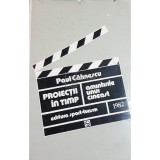 Paul Calinescu - Proiectii in timp. Amintirile unui cineast (Editia: 1982)