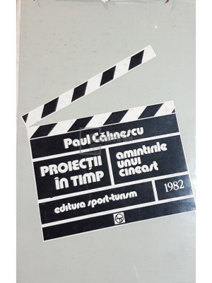 Paul Calinescu - Proiectii in timp. Amintirile unui cineast (Editia: 1982) foto