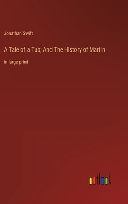 A Tale of a Tub; And The History of Martin: in large print