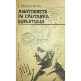 C. Balaceanu-Stolnici - Anatomistii in cautarea sufletului (Editia: 1981)