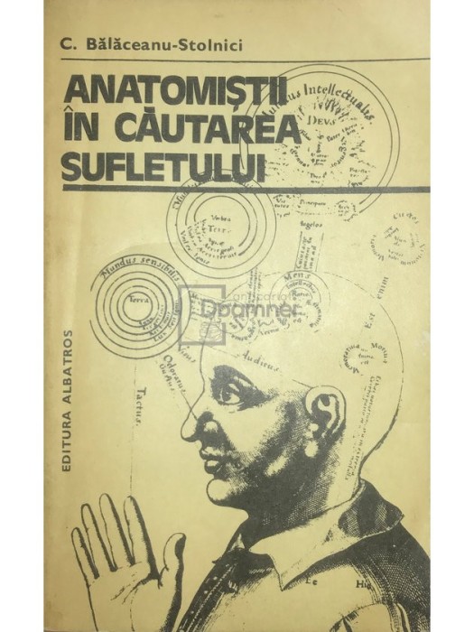 C. Balaceanu-Stolnici - Anatomistii in cautarea sufletului (Editia: 1981)
