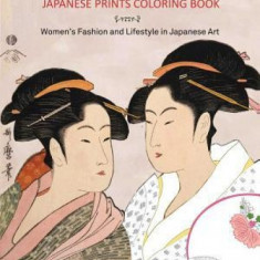 Beautiful Women Japanese Prints Coloring Book: Women's Fashion and Lifestyle in Japanese Art