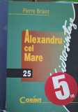 Alexandru cel Mare - Pierre Briant, Ed. Corint 2001, Istorie, 151 pagini