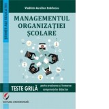 Managementul organizatiei scolare. Teste grila pentru evaluarea si formarea competentelor didactice - Vladimir Aurelian Enachescu
