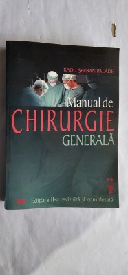 MANUAL DE CHIRURGIE GENERALA VOL 2 - RADU SERBAN PALADE ,EDITIA A II A REVIZUITA SI COMPLETATA foto