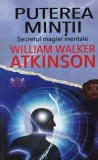 William Walker Atkinson - Puterea Mintii. Secretul magiei mentale