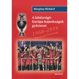 A labdar&uacute;g&oacute;-Eur&oacute;pa-bajnoks&aacute;gok győztesei - 1960-2016 P&aacute;rizst&oacute;l P&aacute;rizsig - Margitay Rich&aacute;rd