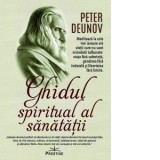 Ghidul spiritual al sanatatii. Mediteaza la cele trei izvoare ale vietii care nu sunt niciodata tulburate: viata fara suferinta, gandirea fara indoial