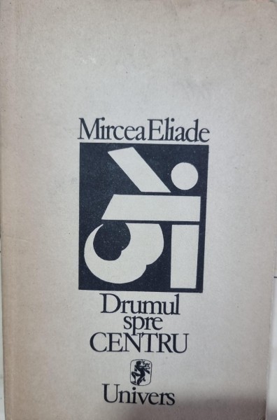 DRUMUL SPRE CENTRU - MIRCEA ELIADE