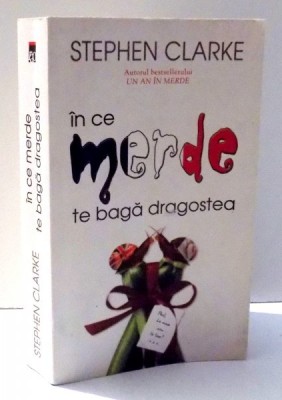 IN CE MERDE TE BAGA DRAGOSTEA de STEPHEN CLARKE , 2008 foto