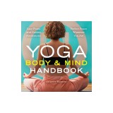 Yoga Body and Mind Handbook: Easy Poses, Guided Meditations, Perfect Peace Wherever You Are
