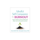 Mindful Self-Compassion for Burnout: Tools to Help You Heal and Recharge When You're Wrung Out by Stress
