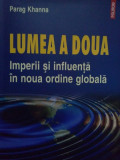 Parag Khanna - Lumea a doua. Imperii si influenta in noua ordine globala (2008)