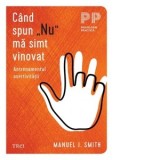 Cand spun &amp;amp;quot;Nu&amp;amp;quot; ma simt vinovat. Antrenamentul asertivitatii - Manuel J. Smith, Liana Haidar