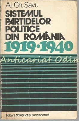 Sistemul Partidelor Politice 1919-1940 - Al. Gh. Savu - Tiraj: 9150 Exp. foto