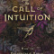 The Call of Intuition: How to Recognize &amp; Honor Your Intuition, Instinct &amp; Insight