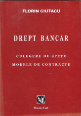 FLORIN CIUTACU - DREPT BANCAR ( CULEGERE DE SPETE. MODELE DE CONTRACTE ) foto