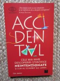 Accidental. Cele mai mari descoperiri ştiinţifice neintenţionate şi cum au schimbat ele lumea - Tim James