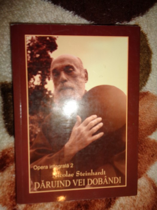 Nicolae Steinhardt - Daruind vei dobandi / cuvinte de credinta ( Nu trimit prin curierat )