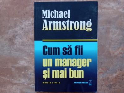 Cum sa fii un manager si mai bun - Michael Armstrong foto