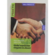 GHIDUL MANIERELOR ELEGANTE IN AFACERI , EDITIA A II - A de MARY MITCHELL si JOHN CORR , 2009