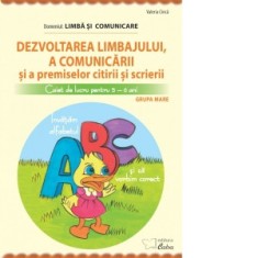 Dezvoltarea limbajului, a comunicarii si a premiselor citirii si scrierii. Caiet de lucru pentru 5-6 ani. Domeniul: Limba si comunicare