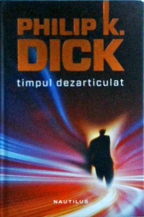 Philip K. Dick - Timpul dezarticulat