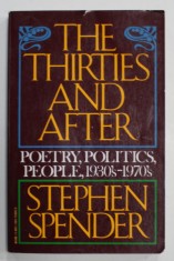 THE THIRTIES AND AFTER , POETRY , POLITICS , PEOPLE , 1930 &#039; s - 1970 &#039; s by STEPHEN SPENDER , 1979