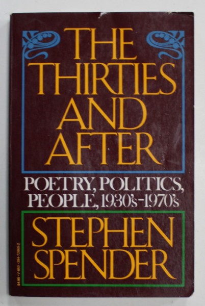 THE THIRTIES AND AFTER , POETRY , POLITICS , PEOPLE , 1930 &#039; s - 1970 &#039; s by STEPHEN SPENDER , 1979