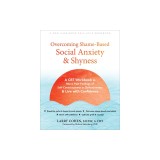 Overcoming Shame-Based Social Anxiety and Shyness: A CBT Workbook to Move Past Feelings of Self-Consciousness or Defectiveness and Live with Confidenc