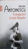 Fotograful Curtii Regale - Simona Antonescu, Polirom, 2016, Roman, Editie Paperback