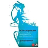 Dot. compradors. Power and Policy in the Development of the Indian Software Industry - Jyoti Saraswati