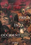 Cumpara ieftin Frica in Occident. secolele XIV-XVIII. O cetate asediata/Jean Delumeau