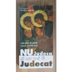 Cea mai scurta cale catre rai. Nu judeca si nu vei fi judecat- Serafim Alexiev