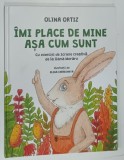 IMI PLACE DE MINE ASA CUM SUNT de OLINA ORTIZ , cu exercitii de scriere creativa de la OANA MORARU , ilustratii ELENA CHERSHNYA , 2022