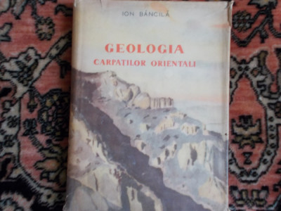 Geologia Carpatilor Orientali - Ion Bancila foto