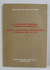 &quot;Scythia Minor&quot; (Dobrogea) si biserica ei apostolica / Nicolae V. Dura dedicatie