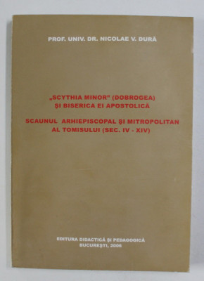 &amp;quot;Scythia Minor&amp;quot; (Dobrogea) si biserica ei apostolica / Nicolae V. Dura dedicatie foto